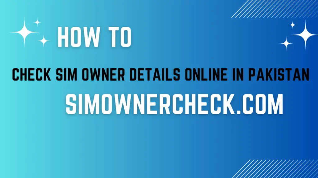 How to Check SIM Owner Details Online in Pakistan