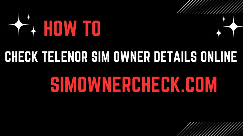 How to Check Telenor Sim Owner Details Online in Pakistan 2024