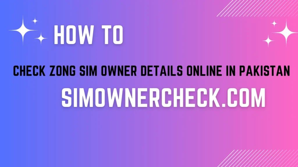 How to Check Zong SIM Owner Details Online in Pakistan