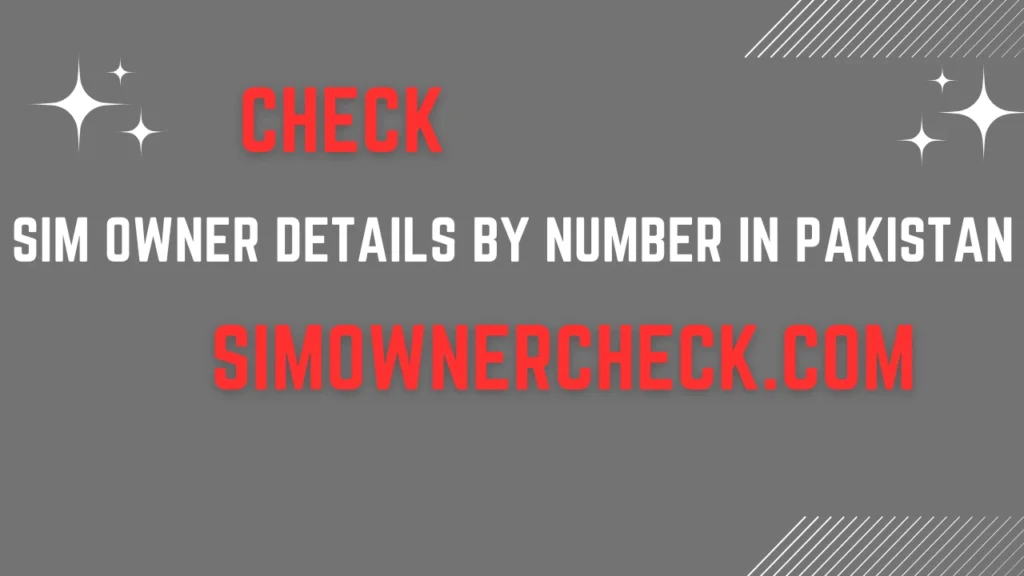 Sim Owner Details By Number in Pakistan